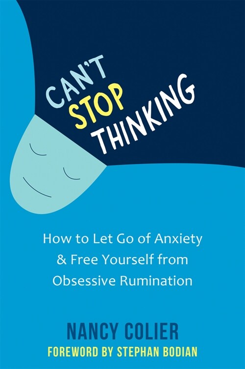 Cant Stop Thinking: How to Let Go of Anxiety and Free Yourself from Obsessive Rumination (Paperback)