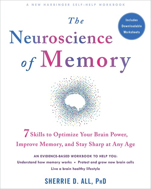 The Neuroscience of Memory: Seven Skills to Optimize Your Brain Power, Improve Memory, and Stay Sharp at Any Age (Paperback)