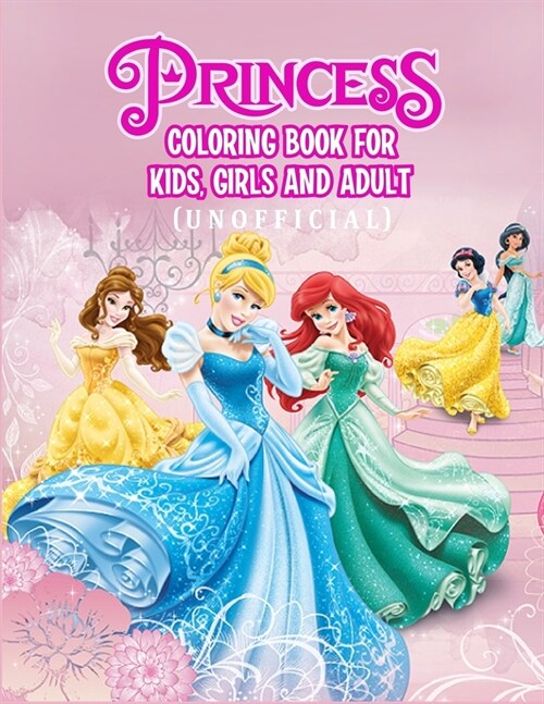 Princess Coloring Book For Kids, Girls And Adult (Unofficial): Princesses Coloring Book With High Quality Images, 50 Pages, Size - 8.5 x 11 (Paperback)
