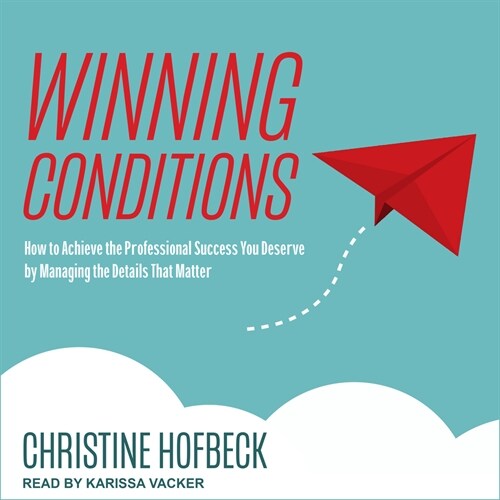 Winning Conditions: How to Achieve the Professional Success You Deserve by Managing the Details That Matter (Audio CD)