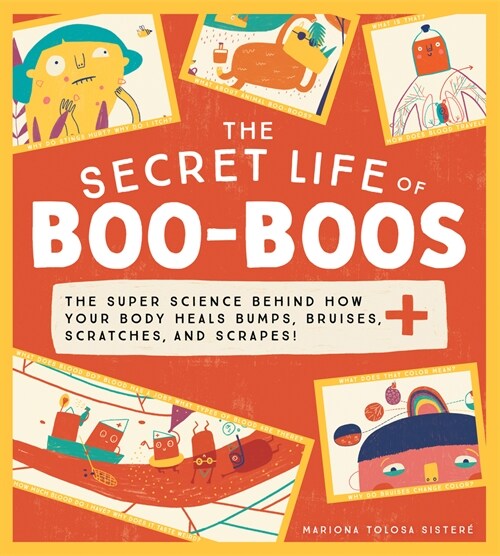 The Secret Life of Boo-Boos: The Super Science Behind How Your Body Heals Bumps, Bruises, Scratches, and Scrapes! (Hardcover)