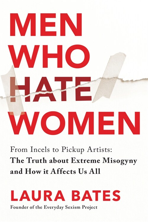 Men Who Hate Women: From Incels to Pickup Artists: The Truth about Extreme Misogyny and How It Affects Us All (Hardcover)