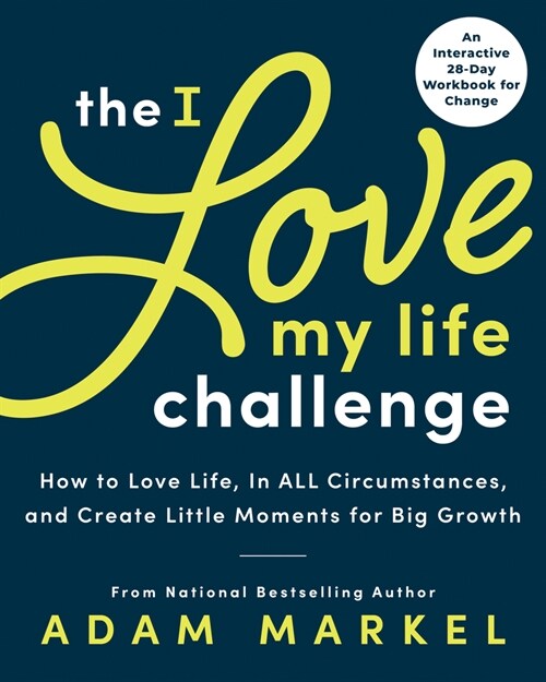 The I Love My Life Challenge: The Art & Science of Reconnecting with Your Life: A Breakthrough Guide to Spark Joy, Innovation, and Growth (Paperback)