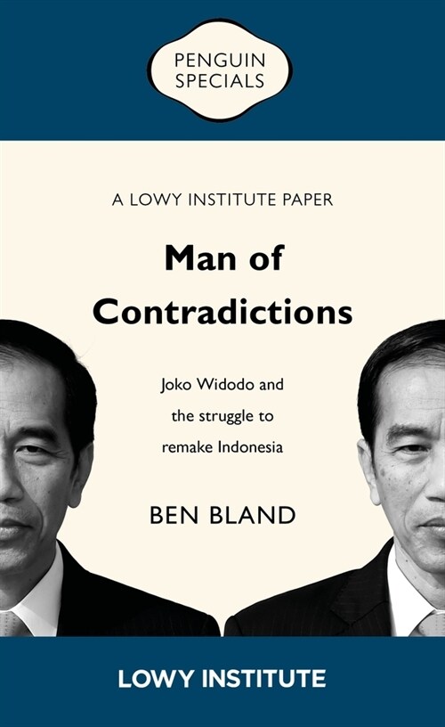 Man of Contradictions: Joko Widodo and the Struggle to Remake Indonesia (Paperback)