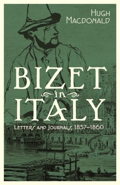Bizet in Italy : Letters and Journals, 1857-1860 (Hardcover)