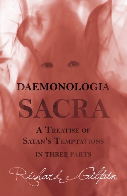 Daemonologia Sacra; or A Treatise of Satans Temptations - in Three Parts (Paperback)