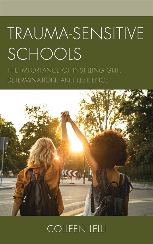 Trauma-Sensitive Schools: The Importance of Instilling Grit, Determination, and Resilience (Hardcover)