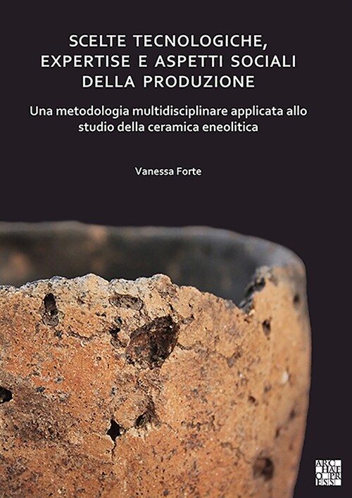 Scelte tecnologiche, expertise e aspetti sociali della produzione : Una metodologia multidisciplinare applicata allo studio della ceramica eneolitica (Paperback)