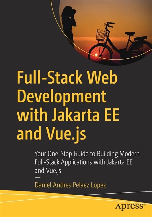 Full-Stack Web Development with Jakarta Ee and Vue.Js: Your One-Stop Guide to Building Modern Full-Stack Applications with Jakarta Ee and Vue.Js (Paperback)