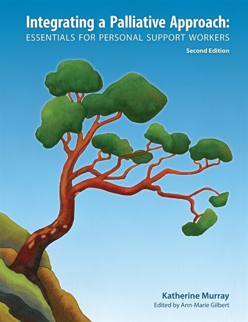 Integrating a Palliative Approach: Essentials for Personal Support Workers; Second Edition (Paperback, 2)