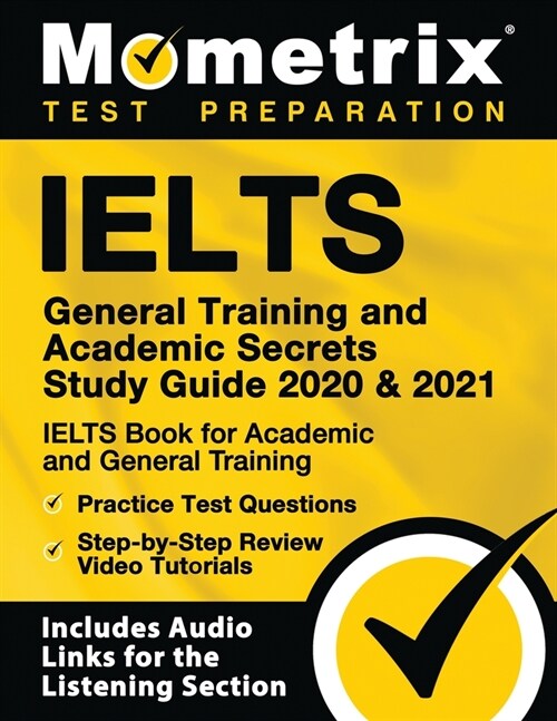 Ielts General Training and Academic Secrets Study Guide 2020 and 2021 - Ielts Book for Academic and General Training, Practice Test Questions, Step-By (Paperback)