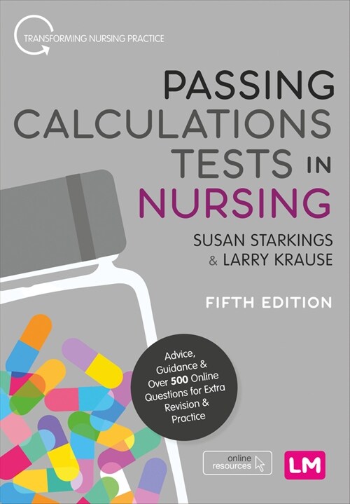 Passing Calculations Tests in Nursing : Advice, Guidance and Over 500 Online Questions for Extra Revision and Practice (Hardcover, 5 Revised edition)