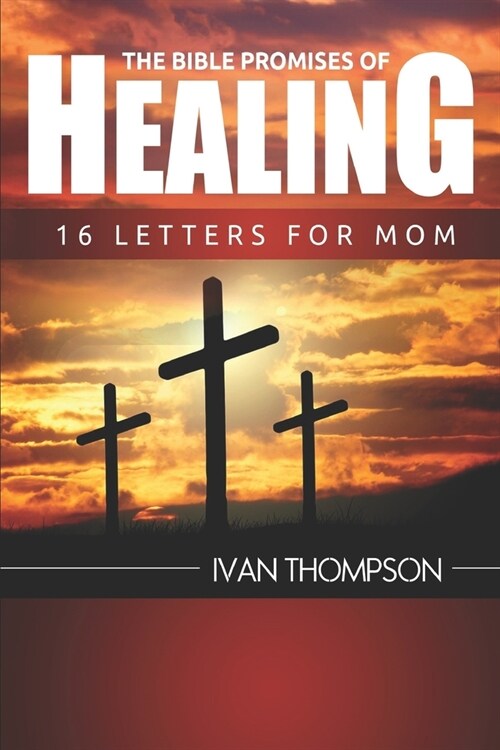 The Bible Promises of Healing: 16 Letters for Mom (Paperback)