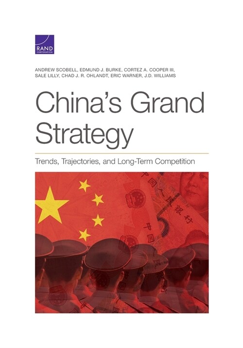 Chinas Grand Strategy: Trends, Trajectories, and Long-Term Competition (Paperback)