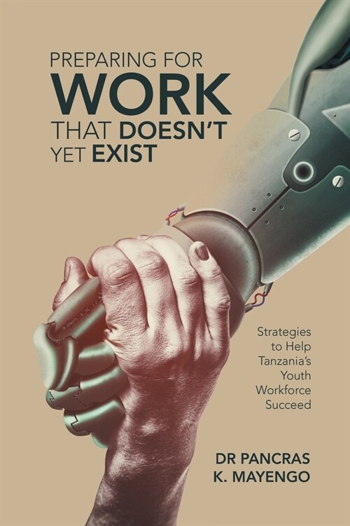 Preparing for Work That Doesnt yet Exist: Strategies to Help Tanzanias Youth Workforce Succeed (Paperback)