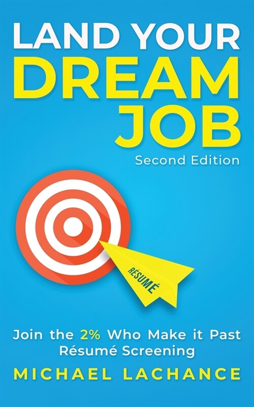 Land Your Dream Job: Join the 2% Who Make it Past R?um?Screening (Second Edition) (Paperback)