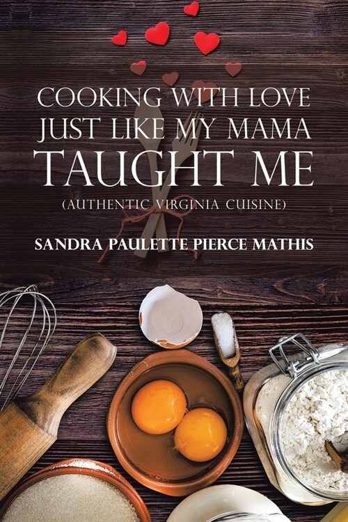 Cooking with Love Just Like My Mama Taught Me: (Authentic Virginia Cuisine) (Paperback)