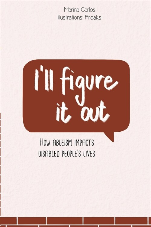 Ill figure it out: How ableism impacts disabled peoples lives (Paperback)