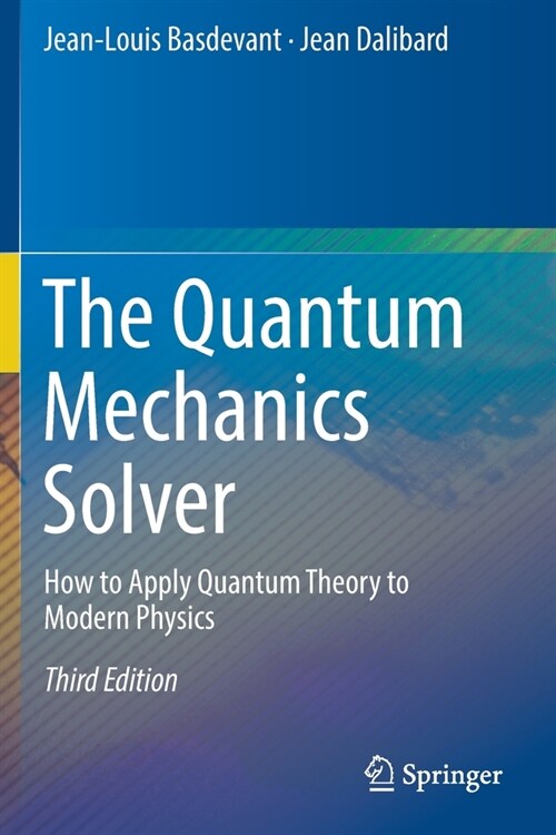 The Quantum Mechanics Solver: How to Apply Quantum Theory to Modern Physics (Paperback, 3, 2019)