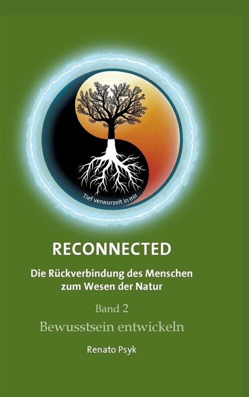 RECONNECTED - Die R?kverbindung des Menschen zum Wesen der Natur: Band 2 - Bewusstsein entwickeln (Hardcover)