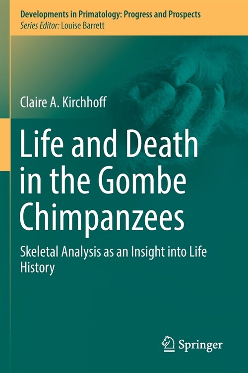Life and Death in the Gombe Chimpanzees: Skeletal Analysis as an Insight Into Life History (Paperback, 2019)