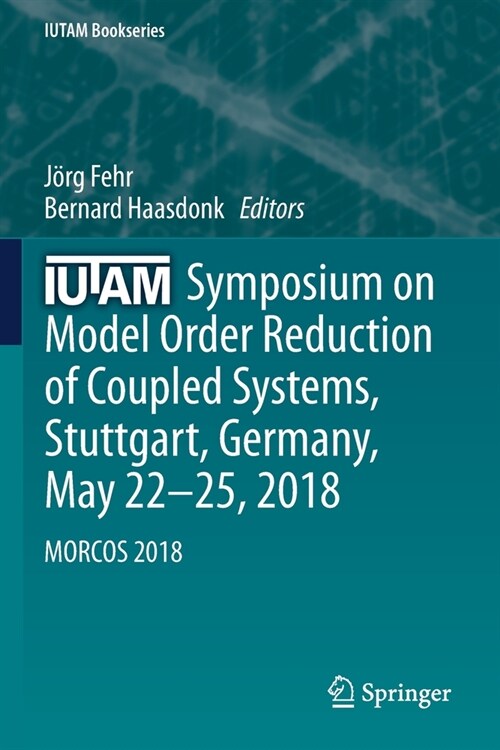 Iutam Symposium on Model Order Reduction of Coupled Systems, Stuttgart, Germany, May 22-25, 2018: Morcos 2018 (Paperback, 2020)