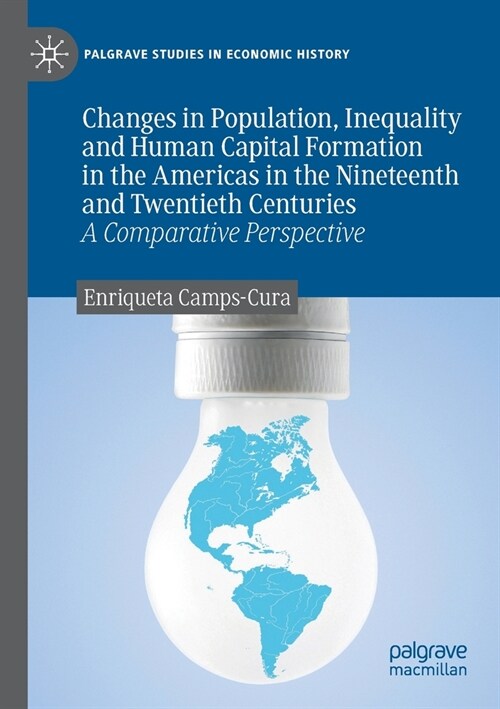 Changes in Population, Inequality and Human Capital Formation in the Americas in the Nineteenth and Twentieth Centuries: A Comparative Perspective (Paperback, 2019)