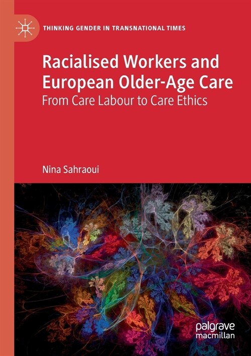 Racialised Workers and European Older-Age Care: From Care Labour to Care Ethics (Paperback, 2019)