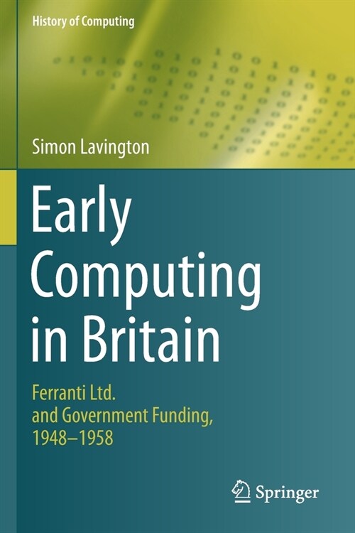 Early Computing in Britain: Ferranti Ltd. and Government Funding, 1948 -- 1958 (Paperback, 2019)