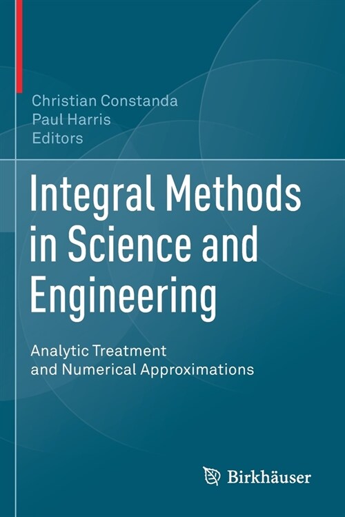 Integral Methods in Science and Engineering: Analytic Treatment and Numerical Approximations (Paperback, 2019)