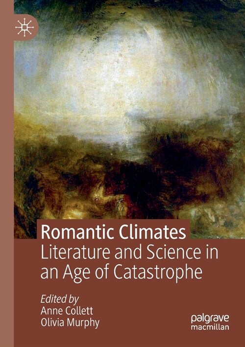 Romantic Climates: Literature and Science in an Age of Catastrophe (Paperback, 2019)