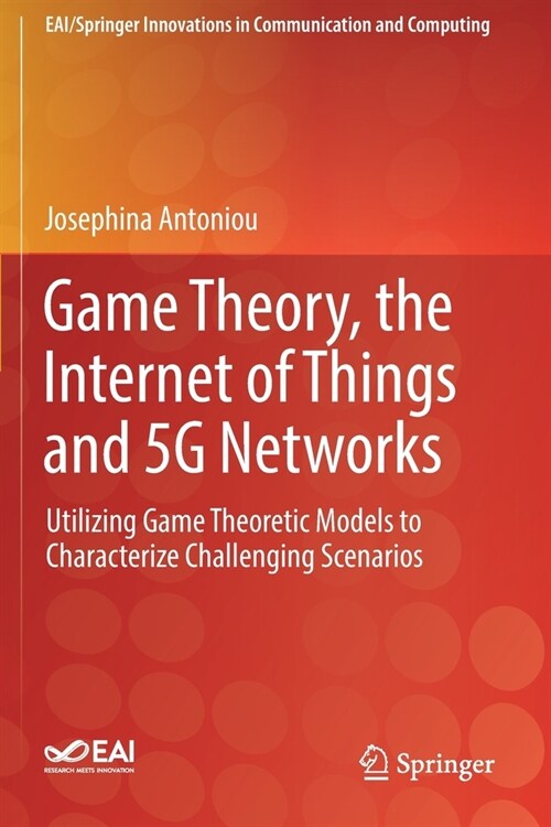 Game Theory, the Internet of Things and 5g Networks: Utilizing Game Theoretic Models to Characterize Challenging Scenarios (Paperback, 2020)
