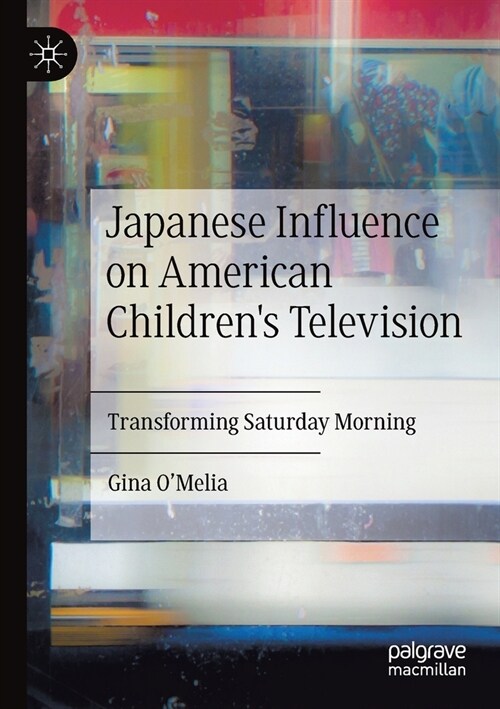 Japanese Influence on American Childrens Television: Transforming Saturday Morning (Paperback, 2019)