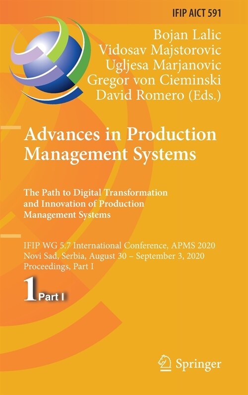 Advances in Production Management Systems. the Path to Digital Transformation and Innovation of Production Management Systems: Ifip Wg 5.7 Internation (Hardcover, 2020)