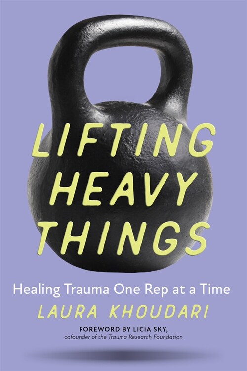 Lifting Heavy Things: Healing Trauma One Rep at a Time (Paperback)