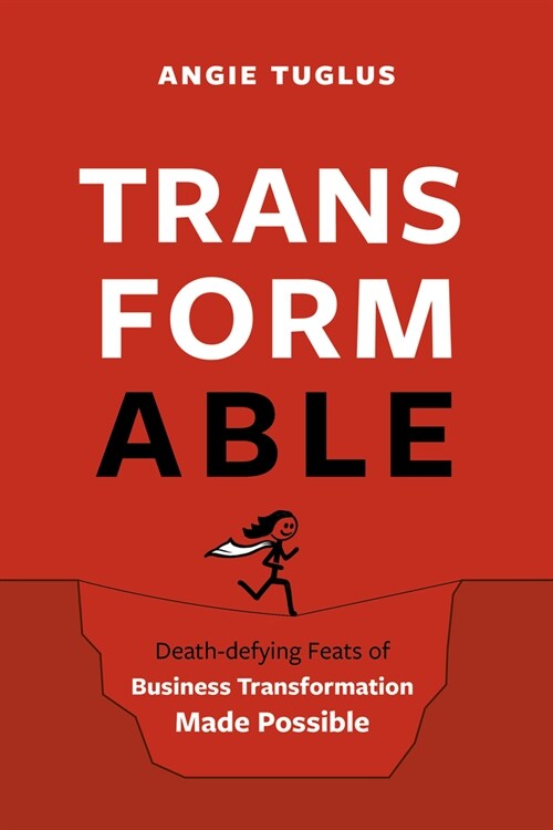 Transformable: How to Perform Death-Defying Feats of Business Transformation (Hardcover)