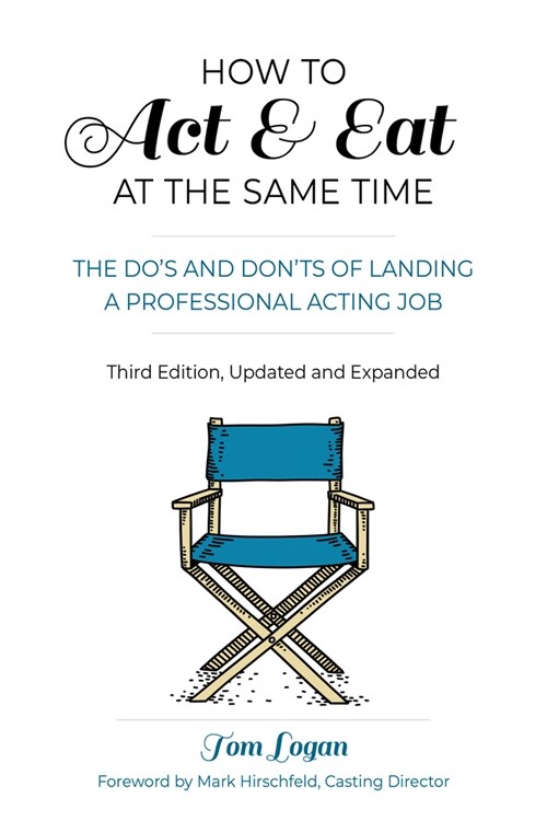 How to Act & Eat at the Same Time, the Sequel: The Dos and Donts of Landing a Professional Acting Job (Paperback, 3)