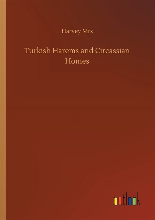 Turkish Harems and Circassian Homes (Paperback)