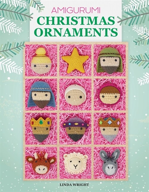 Amigurumi Christmas Ornaments: 40 Crochet Patterns for Keepsake Ornaments with a Delightful Nativity Set, North Pole Characters, Sweet Treats, Animal (Paperback)