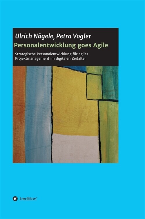 Personalentwicklung goes Agile: Strategische Personalentwicklung f? agiles Projektmanagement im digitalen Zeitalter (Hardcover)