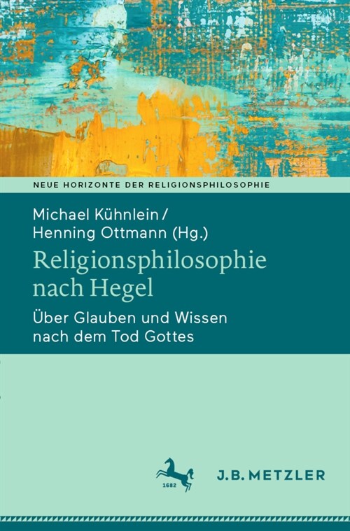 Religionsphilosophie Nach Hegel: ?er Glauben Und Wissen Nach Dem Tod Gottes (Paperback, 1. Aufl. 2021)