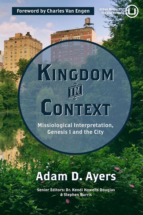 Kingdom in Context: Missiological Interpretation, Genesis 1 and the City (Paperback)