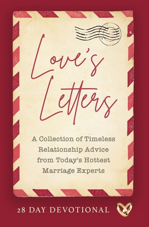 Loves Letters: A Collection of Timeless Relationship Advice from Todays Hottest Marriage Experts (Hardcover)
