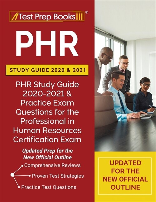 PHR Study Guide 2020 and 2021: PHR Study Guide 2020-2021 and Practice Exam Questions for the Professional in Human Resources Certification Exam [Upda (Paperback)