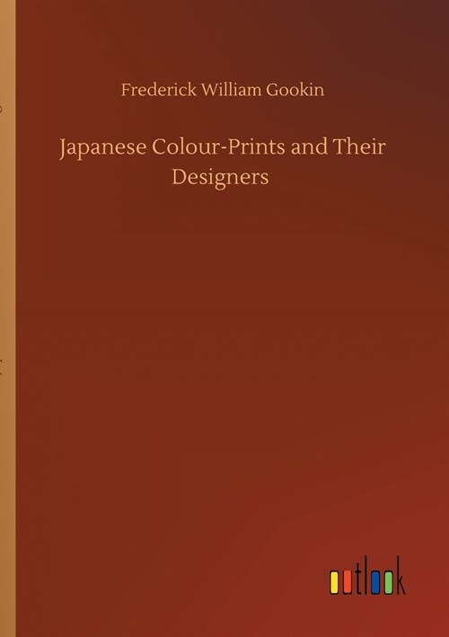 Japanese Colour-Prints and Their Designers (Paperback)