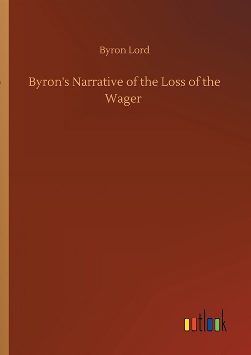 Byrons Narrative of the Loss of the Wager (Paperback)