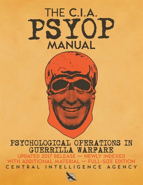 The CIA PSYOP Manual - Psychological Operations in Guerrilla Warfare: Updated 2017 Release - Newly Indexed - With Additional Material - Full-Size Edit (Paperback)
