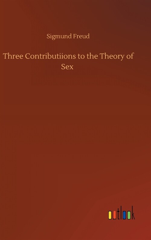 Three Contributiions to the Theory of Sex (Hardcover)