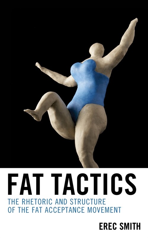 Fat Tactics: The Rhetoric and Structure of the Fat Acceptance Movement (Paperback)