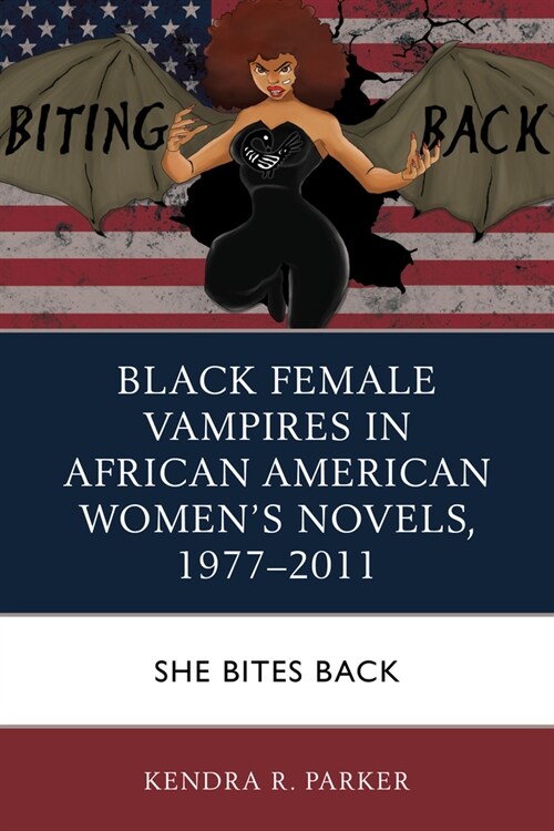 Black Female Vampires in African American Womens Novels, 1977-2011: She Bites Back (Paperback)